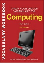 Check your English vocabulary for computers and information technology / Jon Marks.