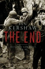 The end : Hitler's Germany, 1944-45 / Ian Kershaw.