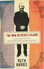 The man on Devil's Island : Alfred Dreyfus and the affair that divided France / Ruth Harris.