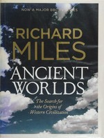 Ancient worlds : the search for the origins of Western civilization / Richard Miles.