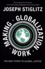 Making globalization work / Joseph Stiglitz.