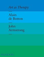 Art as therapy / Alain de Botton, John Armstrong.