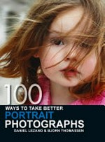 100 ways to take better portrait photographs / Daniel Lezano and Bjorn Thomassen.