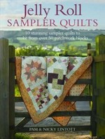 Jelly roll sampler quilts : 10 stunning quilts to make from 50 patchwork blocks / Pam & Nicky Lintott.