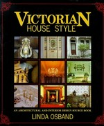 Victorian house style : an architectural and interior design source book / Linda Osband