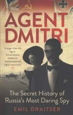 Agent Dmitri : the secret history of Russia's most daring spy / Emil Draitser.
