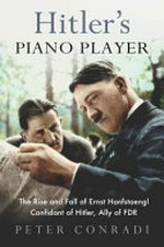 Hitler's piano player : the rise and fall of Ernst Hanfstaengl, confidant of Hitler, ally of FDR / Peter Corandi.