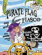 Pirate flag fiasco : Perri & Archer's (mis)adventure during the Golden Age of Piracy / Madeline King ; illustrated by Scott Brown.
