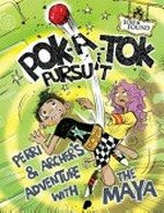 Pok-a-tok pursuit : Perri & Archer's adventure with the Maya / Madeline King ; illustrated by Scott Brown.