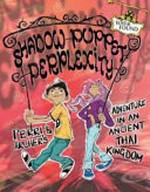 Shadow puppet perplexity : Perri & Archer's adventure in an ancient Thai kingdom / Madeline King ; illustrated by Scott Brown.