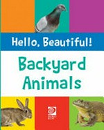 Backyard animals / writer: Grace Guibert.