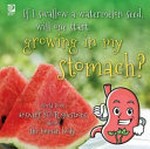 If I swallow a watermelon seed, will one start growing in my stomach? : World Book answers your questions about the human body / writers, Madeline King and Grace Guibert.