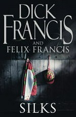Silks / Dick Francis and Felix Francis.
