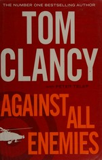 Against all enemies / Tom Clancy ; with Peter Telep.