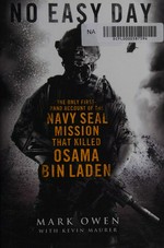 No easy day : the autobiography of a Navy SEAL / Mark Owen with Kevin Maurer.
