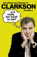 Is it really too much to ask? / Jeremy Clarkson.