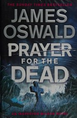 Prayer for the dead / James Oswald.