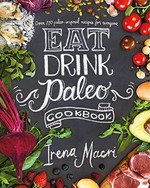 Eat drink paleo cookbook / Irena Macri.
