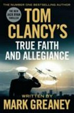 Tom Clancy's True faith and allegiance / Mark Greaney.