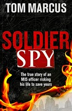 Soldier spy / Tom Marcus.