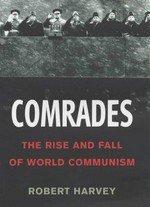 Comrades : the rise and fall of World communism / Robert Harvey.