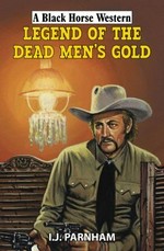 Legend of the dead men's gold / I.J. Parnham.