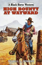 High bounty at Wayward / Terrell L. Bowers.