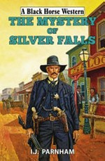 The mystery of Silver Falls / I. J. Parnham.