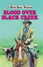 Blood over black creek / Edwin Derek.