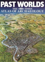 Past worlds : The Times atlas of archaeology