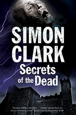 Secrets of the dead / Simon Clark.