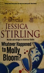 Whatever happened to Molly Bloom? / Jessica Stirling.