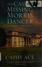 The case of the missing Morris dancer : a WISE Enquiries Agency mystery / Cathy Ace.