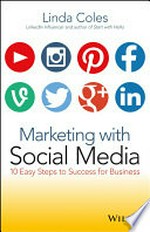 Marketing with social media : 10 easy steps to success for business / Linda Coles.