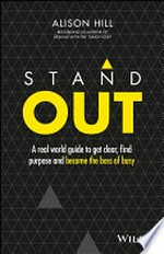 Stand out : a real world guide to get clear, find purpose and become the boss of busy / Alison Hill.