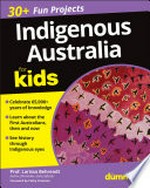 Indigenous Australia for kids / by Larissa Behrendt ; foreword by Cathy Freeman.