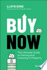 Buy now : the ultimate guide to owning and investing in property / Lloyd Edge.