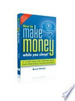 How to make money while you sleep : a 7-step plan for starting your own profitable online business / Brett McFall.