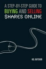 A step-by-step guide to buying and selling shares online / Kel Butcher.
