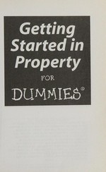 Getting started in property for dummies / by Karin Derkley.