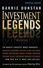 Investment legends : the wisdom that leads to wealth / Barrie Dunstan.