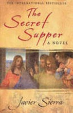 The secret supper / Javier Sierra ; translated by Alberto Manguel.