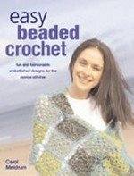 Easy beaded crochet / Carol Meldrum.