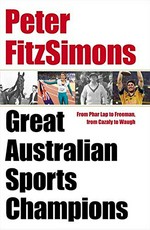 Great Australian sports champions / Peter FitzSimons.