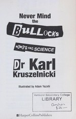 Never mind the bullocks, here's the science / Dr Karl Kruszelnicki ; illustrated by Adam Yazxhi.