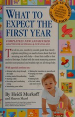 What to expect : the first year / by Heidi Murkoff and Sharon Mazel.
