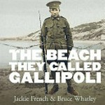 The beach they called Gallipoli / Jackie French ; [illustrated by] Bruce Whatley.