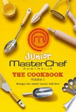 Junior MasterChef Australia : the cookbook. Volume 1.