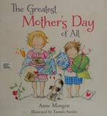 The greatest Mother's Day of all / Anne Mangan ; illustrated by Tamsin Ainslie.
