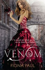 Venom : the secrets of the eternal rose / Fiona Paul.